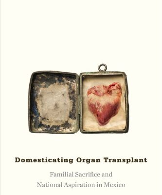 خرید و دانلود نسخه کامل کتاب Domesticating Organ Transplant: Familial Sacrifice and National Aspiration in Mexico