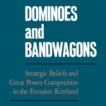 خرید و دانلود نسخه کامل کتاب Dominoes and Bandwagons: Strategic Beliefs and Great Power Competition in the Eurasian Rimland
