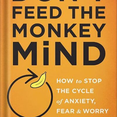 خرید و دانلود نسخه کامل کتاب Don’t Feed the Monkey Mind: How to Stop the Cycle of Anxiety, Fear, and Worry (How to Stop the Cycle of the Anxiety, Fear, and Worry) by Jennifer Shannon