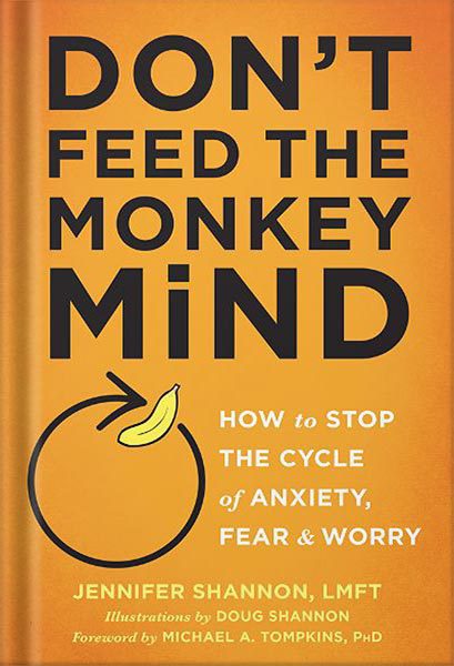 خرید و دانلود نسخه کامل کتاب Don’t Feed the Monkey Mind: How to Stop the Cycle of Anxiety, Fear, and Worry (How to Stop the Cycle of the Anxiety, Fear, and Worry) by Jennifer Shannon_68c06c5170d06.jpeg خرید و دانلود نسخه کامل کتاب Don’t Feed the Monkey Mind: How to Stop the Cycle of Anxiety, Fear, and Worry (How to Stop the Cycle of the Anxiety, Fear, and Worry) by Jennifer Shannon