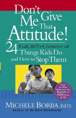 خرید و دانلود نسخه کامل کتاب Dont Give Me That Attitude 24 Rude Selfish Insensitive Things Kids Do and How to Stop Them_68c8f2e94d071.jpeg خرید و دانلود نسخه کامل کتاب Dont Give Me That Attitude 24 Rude Selfish Insensitive Things Kids Do and How to Stop Them