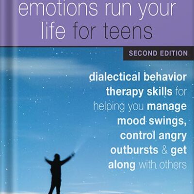 خرید و دانلود نسخه کامل کتاب Don’t Let Your Emotions Run Your Life for Teens: Dialectical Behavior Therapy Skills for Helping You Manage Mood Swings, Control Angry Outbursts, and Get Along with Others by Sheri Van Dijk