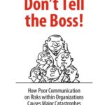 خرید و دانلود نسخه کامل کتاب Don’t Tell the Boss!: How Poor Communication on Risks within Organizations Causes Major Catastrophes