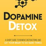 خرید و دانلود نسخه کامل کتاب Dopamine Detox : A Short Guide to Remove Distractions and Get Your Brain to Do Hard Things (Productivity Series Book 1) Kindle Edition –  +  PDF