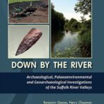 خرید و دانلود نسخه کامل کتاب Down By The River: Archaeological, Palaeoenvironmental and Geoarchaeological Investigations of The Suffolk River Valleys