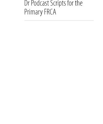خرید و دانلود نسخه کامل کتاب Dr Podcast Scripts for the Primary FRCA