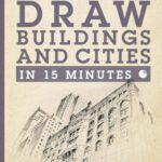 خرید و دانلود نسخه کامل کتاب Draw Buildings and Cities in 15 Minutes: Amaze Your Friends with Your Drawing Skills