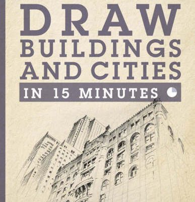 خرید و دانلود نسخه کامل کتاب Draw Buildings and Cities in 15 Minutes: Amaze Your Friends with Your Drawing Skills
