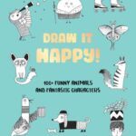 خرید و دانلود نسخه کامل کتاب Draw It Happy!: 100+ Funny Animals and Fantastic Characters