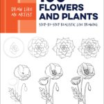خرید و دانلود نسخه کامل کتاب Draw Like an Artist: 100 Flowers and Plants: Step-by-Step Realistic Line Drawing * A Sourcebook for Aspiring Artists and Designers