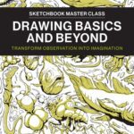 خرید و دانلود نسخه کامل کتاب Drawing Basics and Beyond: Transform Observation into Imagination