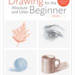 خرید و دانلود نسخه کامل کتاب Drawing for the Absolute and Utter Beginner, Revised: 15th Anniversary Edition