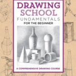 خرید و دانلود نسخه کامل کتاب Drawing School: Fundamentals for the Beginner: A Comprehensive Drawing Course