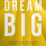 خرید و دانلود نسخه کامل کتاب Dream Big: Know What You Want, Why You Want It, and What You’re Going to Do About It