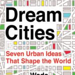 خرید و دانلود نسخه کامل کتاب Dream Cities: Seven Urban Ideas That Shape the World