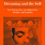خرید و دانلود نسخه کامل کتاب Dreaming and the Self: New Perspectives on Subjectivity, Identity, and Emotion