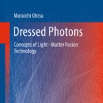 خرید و دانلود نسخه کامل کتاب Dressed Photons: Concepts of Light–Matter Fusion Technology