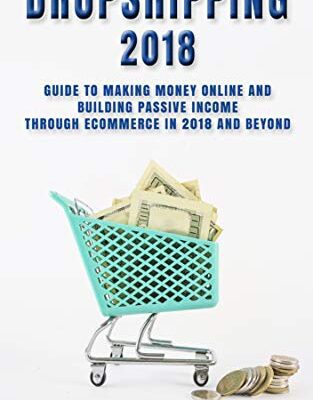 خرید و دانلود نسخه کامل کتاب Dropshipping 2018: Guide to Making Money Online and Building Passive Income Through eCommerce in 2018 and Beyond –  +  PDF