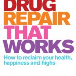خرید و دانلود نسخه کامل کتاب Drug Repair That Works: How to Reclaim Your Health, Happiness and Highs