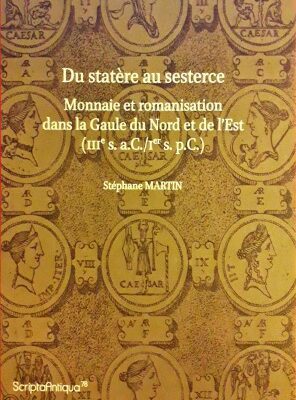 خرید و دانلود نسخه کامل کتاب Du statère au sesterce monnaie et romanisation dans la Gaule du Nord et de l’Est : IIIe s. a.C.-Ier s. p.C