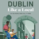 خرید و دانلود نسخه کامل کتاب Dublin Like a Local: By the People Who Call It Home (Local Travel Guide)