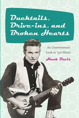 خرید و دانلود نسخه کامل کتاب Ducktails, Drive-ins, and Broken Hearts: An Unsweetened Look at ’50s Music (Excelsior Editions)_68d7d87ff2432.jpeg خرید و دانلود نسخه کامل کتاب Ducktails, Drive-ins, and Broken Hearts: An Unsweetened Look at ’50s Music (Excelsior Editions)