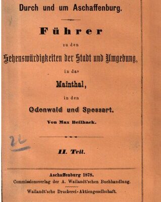 خرید و دانلود نسخه کامل کتاب Durch und um Aschaffenburg : Führer zu den Sehenswürdigkeiten  derStadt und Umgebung, in das Mainthal [Maintal], in den Odenwald und Spessart