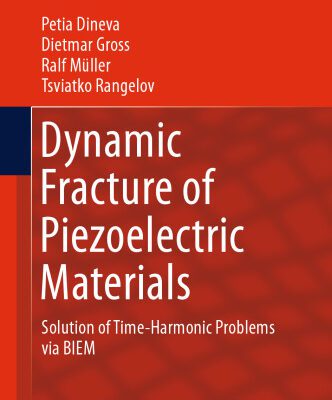 خرید و دانلود نسخه کامل کتاب Dynamic Fracture of Piezoelectric Materials: Solution of Time-Harmonic Problems via BIEM