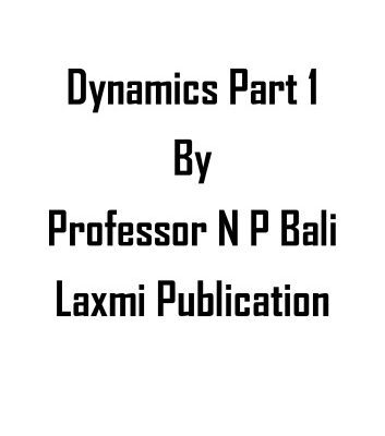 خرید و دانلود نسخه کامل کتاب Dynamics Part 1 upto Motion under Variable Acceleration for IIT JEE Physics Olympiad Engineering Entrance Exams College University by N P Bali Laxmi Publication