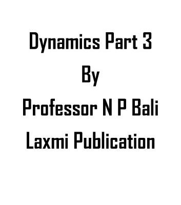 خرید و دانلود نسخه کامل کتاب Dynamics Part 3 from Motion in Vertical Circle till end Dimensional Analysis for IIT JEE Physics Olympiad Engineering Entrance Exams College University by N P Bali Laxmi
