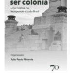 خرید و دانلود نسخه کامل کتاب E Deixou de ser Colônia – Uma história da independência do Brasil