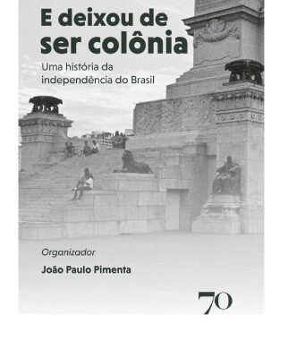 خرید و دانلود نسخه کامل کتاب E Deixou de ser Colônia – Uma história da independência do Brasil