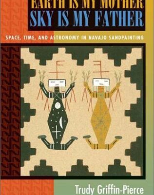 خرید و دانلود نسخه کامل کتاب Earth Is My Mother, Sky Is My Father: Space, Time, and Astronomy in Navajo Sandpainting