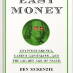 خرید و دانلود نسخه کامل کتاب Easy Money: Cryptocurrency, Casino Capitalism, and the Golden Age of Fraud by Ben Mckenzie