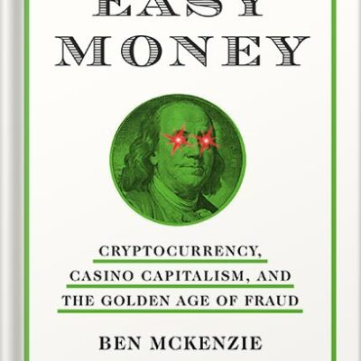 خرید و دانلود نسخه کامل کتاب Easy Money: Cryptocurrency, Casino Capitalism, and the Golden Age of Fraud by Ben Mckenzie
