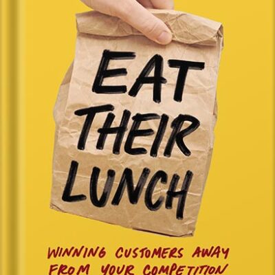 خرید و دانلود نسخه کامل کتاب Eat Their Lunch: Winning Customers Away from Your Competition by Anthony Iannarino
