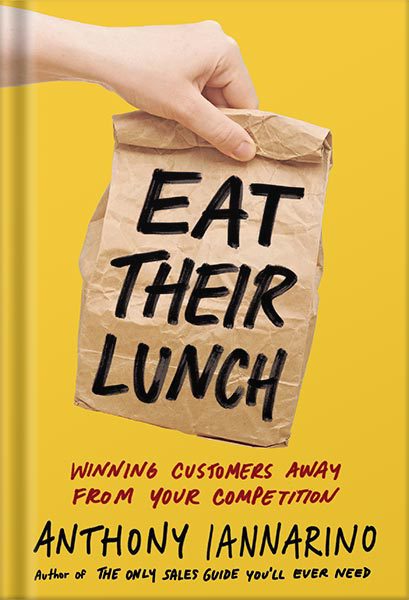 خرید و دانلود نسخه کامل کتاب Eat Their Lunch: Winning Customers Away from Your Competition by Anthony Iannarino_68bf4ef428ecd.jpeg خرید و دانلود نسخه کامل کتاب Eat Their Lunch: Winning Customers Away from Your Competition by Anthony Iannarino