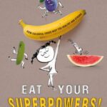 خرید و دانلود نسخه کامل کتاب Eat Your Superpowers!: How Colorful Foods Keep You Healthy and Strong