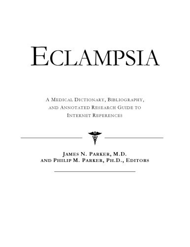 خرید و دانلود نسخه کامل کتاب Eclampsia – A Medical Dictionary, Bibliography, and Annotated Research Guide to Internet References_68d4ca04a6b6e.jpeg خرید و دانلود نسخه کامل کتاب Eclampsia – A Medical Dictionary, Bibliography, and Annotated Research Guide to Internet References