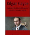 خرید و دانلود نسخه کامل کتاب Edgar Cayce: Exploring the Life and Legacy of America’s Greatest Psychic