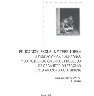 خرید و دانلود نسخه کامل کتاب Educación, escuela y territorio: La fundación Gaia Amazonas y su participación en los procesos de organización escolar en la amazonía colombiana