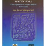 خرید و دانلود نسخه کامل کتاب Educación popular y desarrollo comunitario sustentable: una experiencia con los mayas de Yucatán