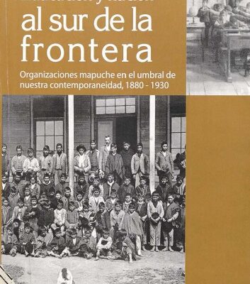 خرید و دانلود نسخه کامل کتاب Educación y nación al sur de la frontera: organizaciones mapuche en el umbral de nuestra contemporaneidad, 1880-1930