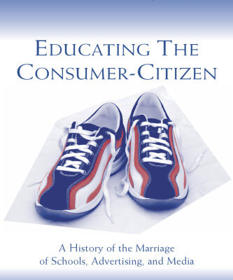 خرید و دانلود نسخه کامل کتاب Educating the Consumer-citizen: A History of the Marriage of Schools, Advertising, and Media