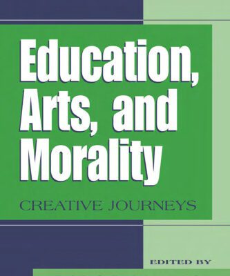 خرید و دانلود نسخه کامل کتاب Education, Arts, and Morality: Creative Journeys