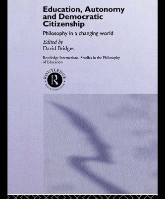 خرید و دانلود نسخه کامل کتاب Education, Autonomy and Democratic Citizenship: Philosophy in a Changing World (Routledge International Studies in the Philosophy of Education, 2)