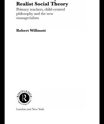 خرید و دانلود نسخه کامل کتاب Education Policy and Realist Social Theory: Primary Teachers, Child-Centred Philosophy and the New Managerialism (Routledge Studies in Critical Realism)