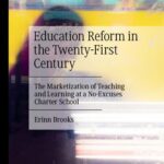 خرید و دانلود نسخه کامل کتاب Education Reform in the Twenty-First Century: The Marketization of Teaching and Learning at a No-Excuses Charter School