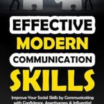 خرید و دانلود نسخه کامل کتاب Effective Modern Communication Skills: Improve Your Social Skills by Communicating with Confidence, Assertiveness & Influential Captivating Charisma –  +  Pdf