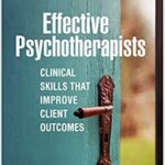 خرید و دانلود نسخه کامل کتاب Effective Psychotherapists: Clinical Skills That Improve Client Outcomes – Orginal Pdf